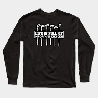 Golf Life is Full of Important Choices Long Sleeve T-Shirt